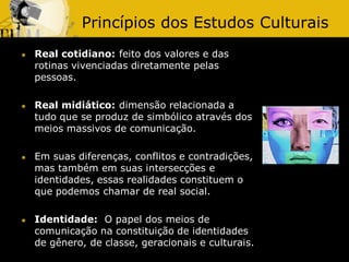 Princípios dos Estudos Culturais








Real cotidiano: feito dos valores e das
rotinas vivenciadas diretamente pelas...
