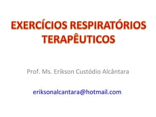 Prof. Ms. Erikson Custódio Alcântara [email_address]   