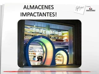 ALMACENES 
IMPACTANTES! 
 