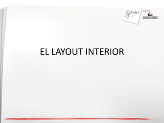 EL LAYOUT INTERIOR 
 