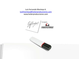 Luis Fernando Montoya A. 
luisfmontoya@lockerproducciones.com 
www.lockerproducciones.com 
