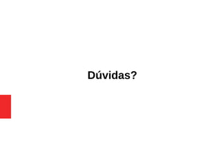 Dúvidas?
 
