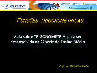 Informática Educativa II
Professor: Mário César Cunha
 