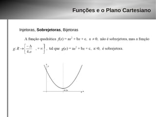 Funções e o Plano Cartesiano 
Injetoras, Sobrejetoras, Bijetoras 
 