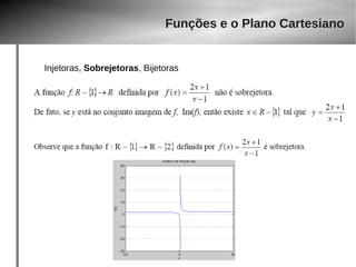 Funções e o Plano Cartesiano 
Injetoras, Sobrejetoras, Bijetoras 
 