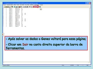 - Após salvar os dados o Genes voltará para essa página;
- Clicar em Sair no canto direito superior da barra de
ferramentas.
 