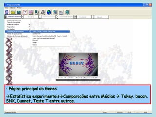 - Página principal do Genes
Estatística experimentaisComparações entre Médias  Tukey, Ducan,
SNK, Dunnet, Teste T entre outros.
 