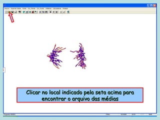 Clicar no local indicado pela seta acima para
       encontrar o arquivo das médias
 