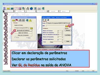 Clicar em declaração de parâmetros
Declarar os parâmetros solicitados
Ver GL do Resíduo na saída da ANOVA
 