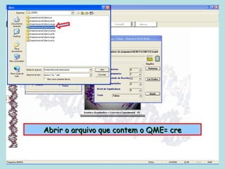 Abrir o arquivo que contem o QME= cre
 