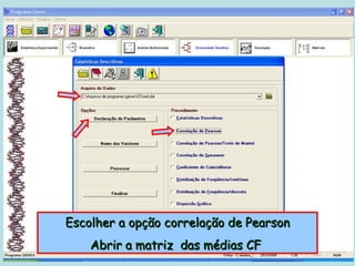 Escolher a opção correlação de Pearson
    Abrir a matriz das médias CF
 
