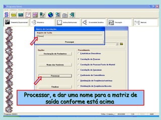 Processar, e dar uma nome para a matriz de
        saída conforme está acima
 