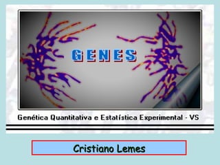Genes




Cristiano Lemes
 