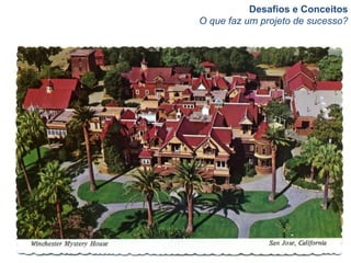 Desafios e Conceitos
O que faz um projeto de sucesso?
 