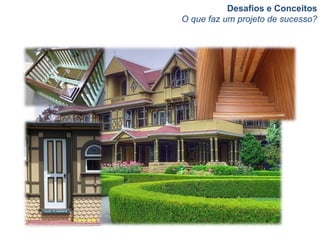Desafios e Conceitos
O que faz um projeto de sucesso?
 