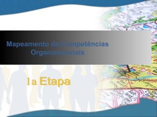 Mapeamento de Competências
Organizacionais

 