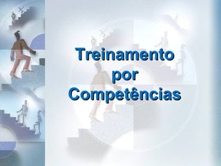Treinamento
por
Competências

 
