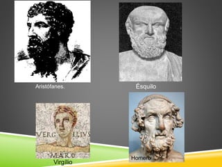 Ésquilo
Virgílio
Homero
Aristófanes.
 