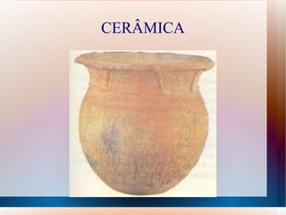 CERÂMICA
 