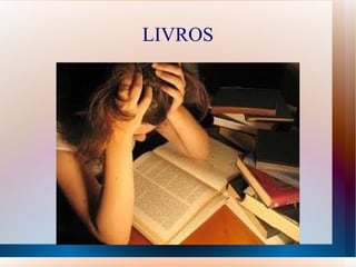 LIVROS
 