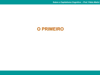 Sobre o Capitalismo Cognitivo - Prof. Fábio Malini




O PRIMEIRO
 