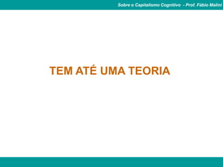 Sobre o Capitalismo Cognitivo - Prof. Fábio Malini




TEM ATÉ UMA TEORIA
 
