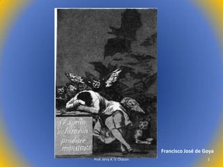 Francisco José de Goya
Prof. Jerry A. V. Chacon

2

 