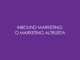 Inbound Marketing - A Nova Forma de Atrair e Reter Clientes na Era Digital