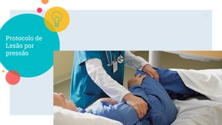 Protocolo de
Lesão por
pressão
13
 