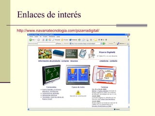 Enlaces de interés http://www.navarratecnologia.com/pizarradigital/ 