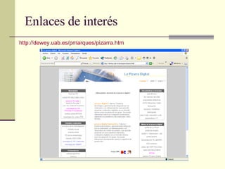 Enlaces de interés http://dewey.uab.es/pmarques/pizarra.htm 