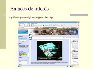 Enlaces de interés http://www.pizarradigitalcv.org/noticias.php 