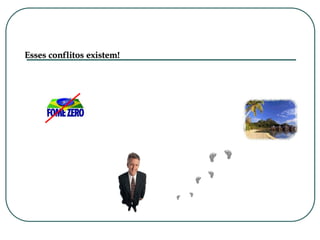 Esses conflitos existem!
 