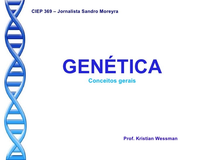 CIEP 369 – Jornalista Sandro Moreyra            GENÉTICA   Conceitos gerais                                       Prof. Kr...