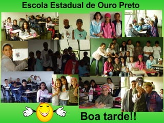 Escola Estadual de Ouro Preto Boa tarde!! 