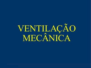 VENTILAÇÃO MECÂNICA 