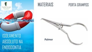 ISOLAMENTO
ABSOLUTO NA
ENDODONTIA
MATERIAIS PORTA GRAMPOS
Palmer
 