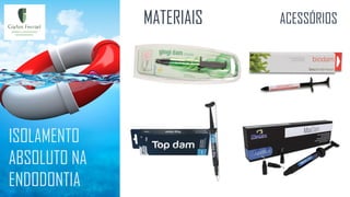 ISOLAMENTO
ABSOLUTO NA
ENDODONTIA
MATERIAIS ACESSÓRIOS
 