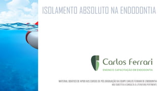 ISOLAMENTO ABSOLUTO NA ENDODONTIA
 
