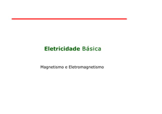 Eletricidade


Magnetismo e Eletromagnetismo
 