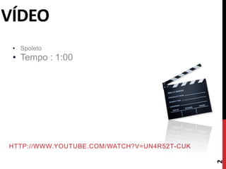 VÍDEO
• Spoleto
• Tempo : 1:00
HTTP://WWW.YOUTUBE.COM/WATCH?V=UN4R52T-CUK
2
 