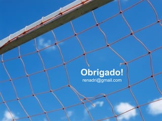 Obrigado!
renadri@gmail.com
 