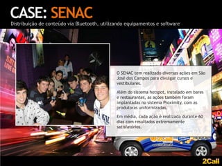 BLUETOOTHDistribuição de conteúdo via Bluetooth, utilizando equipamentos e softwareConteúdo ProgramávelGestão exclusiva do envio de conteúdoCompatível com sorteios