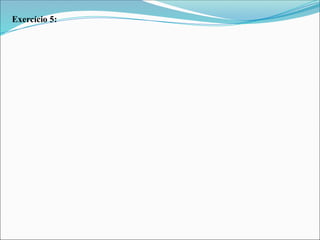 Exercício 5:
 