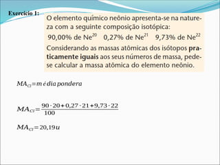 Exercício 1:
𝑀𝐴𝐶𝑙=𝑚 é 𝑑𝑖𝑎𝑝𝑜𝑛𝑑𝑒𝑟𝑎
𝑀𝐴𝐶𝑙=
90 ∙ 20+0,27 ∙ 21+9,73 ∙ 22
100
𝑀𝐴𝐶𝑙=20,19𝑢
 