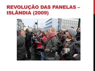 REVOLUÇÃO DAS PANELAS –
ISLÂNDIA (2009)
 