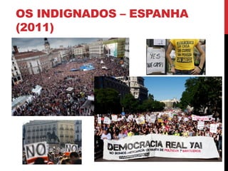 OS INDIGNADOS – ESPANHA
(2011)
 