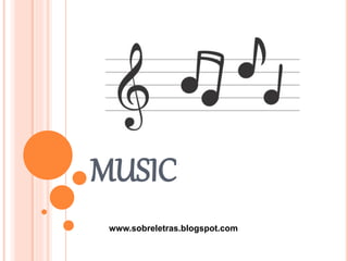 MUSIC
www.sobreletras.blogspot.com
 
