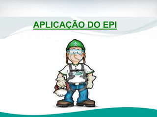 APLICAÇÃO DO EPI
 