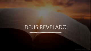 DEUS REVELADO
 